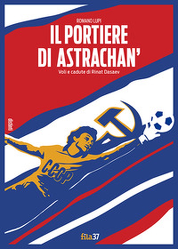 Il portiere di Astrachan'. Voli e cadute di Rinat Dasaev - Librerie.coop