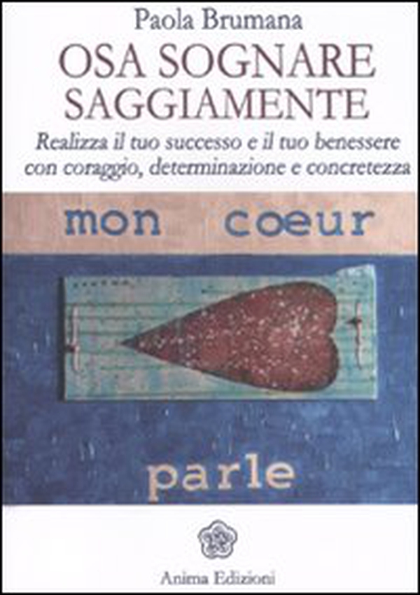 Osa sognare saggiamente. Realizza il tuo successo e il tuo benessere con coraggio, determinazione e concretezza - Librerie.coop Osa sognare saggiamente. Realizza il tuo successo e il tuo benessere con coraggio, determinazione e concretezza - Librerie.coop