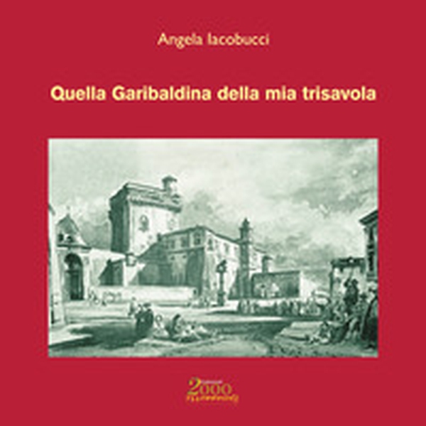 Quella Garibaldina della mia trisavola - Librerie.coop Quella Garibaldina della mia trisavola - Librerie.coop