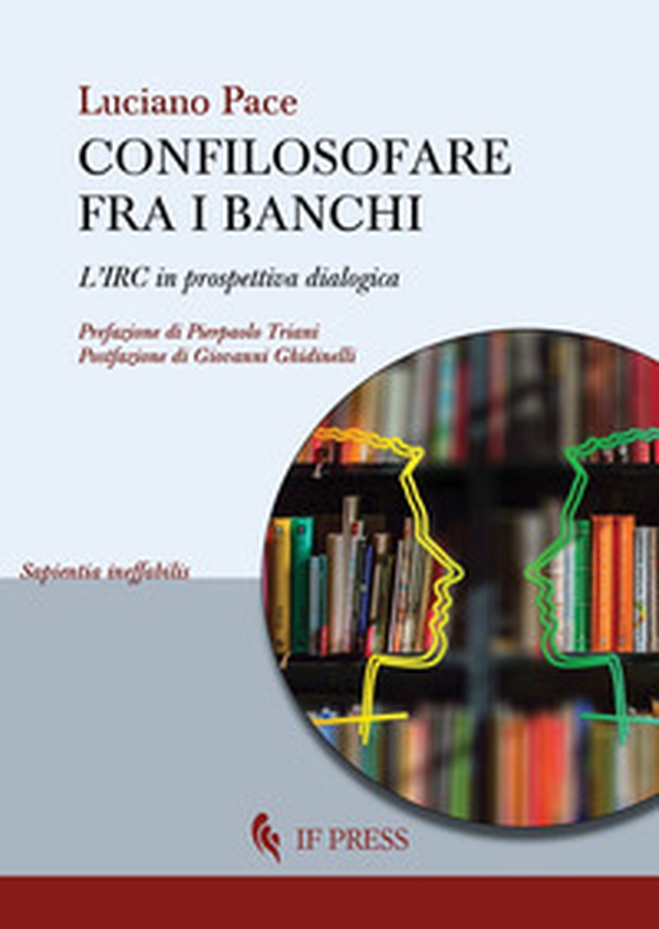 Confilosofare fra i banchi. L'IRC in prospettiva dialogica - Librerie.coop Confilosofare fra i banchi. L'IRC in prospettiva dialogica - Librerie.coop
