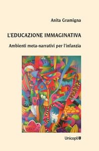 L'educazione immaginativa. Ambienti meta-narrativi per l'infanzia - Librerie.coop