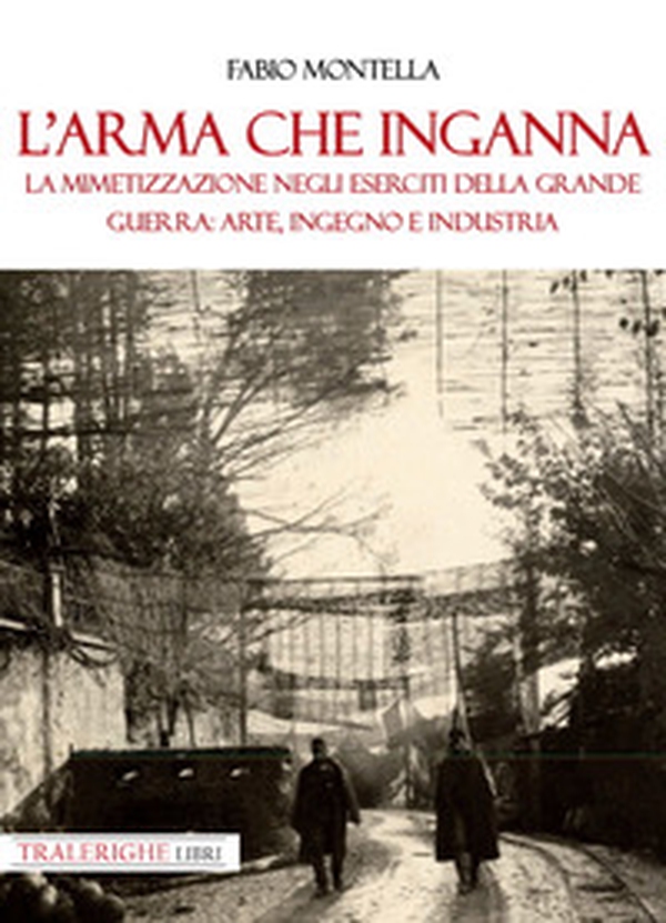L'arma che inganna. La mimetizzazione negli eserciti della Grande guerra: arte, ingegno e industria - Librerie.coop L'arma che inganna. La mimetizzazione negli eserciti della Grande guerra: arte, ingegno e industria - Librerie.coop