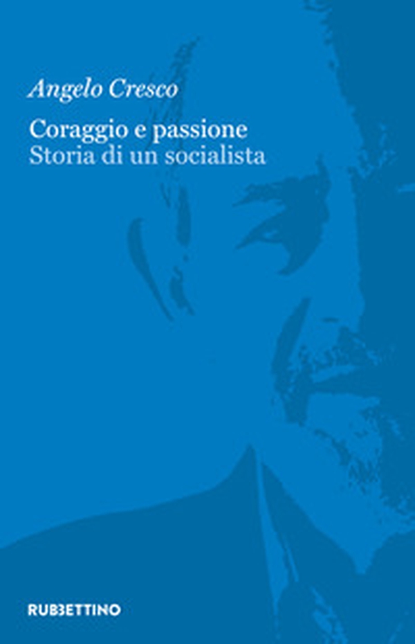 Coraggio e passione. Storia di un socialista - Librerie.coop Coraggio e passione. Storia di un socialista - Librerie.coop