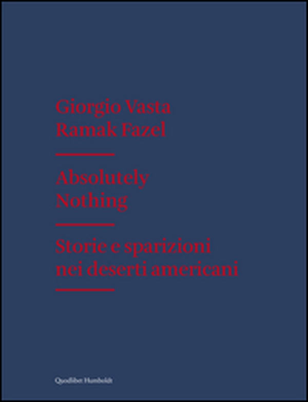 Absolutely nothing. Storie e sparizioni nei deserti americani - Librerie.coop Absolutely nothing. Storie e sparizioni nei deserti americani - Librerie.coop