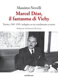 Marcel Déat, il fantasma di Vichy. Torino, 1947-1955: indagine su un condannato a morte - Librerie.coop