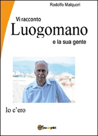 Vi racconto Luogomano e la sua gente - Librerie.coop