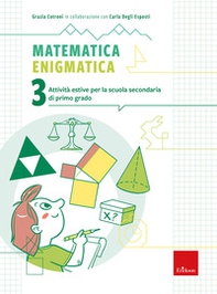 Matematica enigmatica. Attività estive per la scuola secondaria di primo grado - Vol. 3 - Librerie.coop