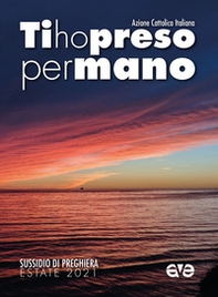 Ti ho preso per mano. Sussidio di preghiera per l'estate 2021 - Librerie.coop