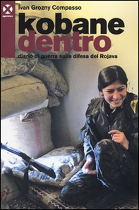Kobane dentro. Diario di guerra sulla difesa del Rojava - Librerie.coop