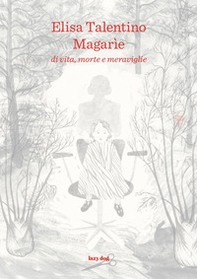 Magarìe. Di vita, morte e meraviglie - Librerie.coop