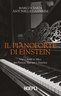 Il pianoforte di Einstein. Vite e storie in bilico tra Firenze, Europa e America - Librerie.coop