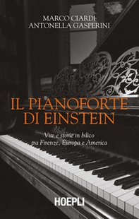 Il pianoforte di Einstein. Vite e storie in bilico tra Firenze, Europa e America - Librerie.coop Il pianoforte di Einstein. Vite e storie in bilico tra Firenze, Europa e America - Librerie.coop
