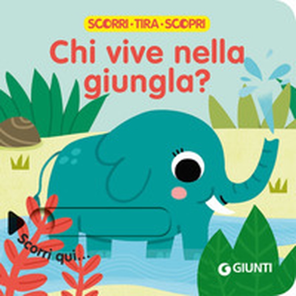 Chi vive nella giungla? Scorri, tira e scopri - Librerie.coop Chi vive nella giungla? Scorri, tira e scopri - Librerie.coop