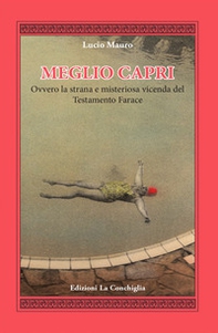 Meglio Capri. Ovvero la strana e misteriosa vicenda del testamento Farace - Librerie.coop
