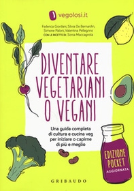 Diventare vegetariani o vegani. Una guida completa di cultura e cucina veg per iniziare a capirne di più e meglio. Ediz. minor - Librerie.coop