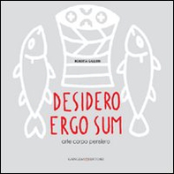 Desidero ergo sum. Arte corpo pensiero - Librerie.coop Desidero ergo sum. Arte corpo pensiero - Librerie.coop
