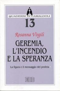 Geremia, l'incendio e la speranza. La figura e il messaggio del profeta - Librerie.coop