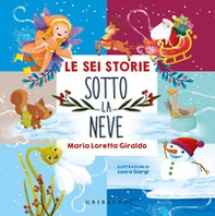 Le sei storie sotto la neve. Filastrocche per scaldare l'inverno - Librerie.coop