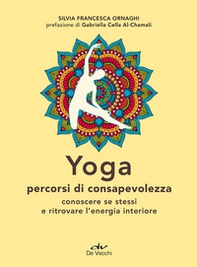 Yoga percorsi di consapevolezza. Conoscere se stessi e ritrovare l'energia interiore - Librerie.coop