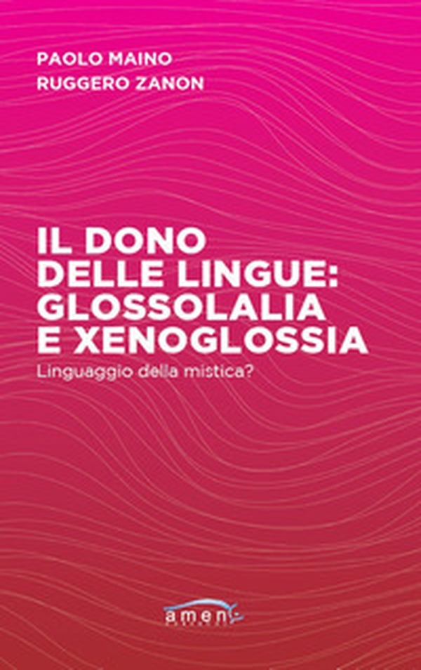 Il dono delle lingue: glossolalia e xenoglossia. Linguaggio della mistica? - Librerie.coop