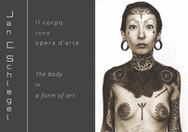 Jan Schlegel. Il corpo come opera d'arte-The body as a form of art - Librerie.coop Jan Schlegel. Il corpo come opera d'arte-The body as a form of art - Librerie.coop