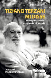 Tiziano Terzani mi disse. Nei luoghi delle radici di un esploratore irrequieto - Librerie.coop Tiziano Terzani mi disse. Nei luoghi delle radici di un esploratore irrequieto - Librerie.coop
