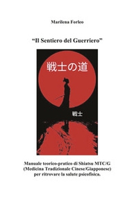 Il sentiero del guerriero. Manuale teorico-pratico di shiatsu MTC/G (Medicina tradizionale cinese-giapponese) per ritrovare la salute psicofisica - Librerie.coop Il sentiero del guerriero. Manuale teorico-pratico di shiatsu MTC/G (Medicina tradizionale cinese-giapponese) per ritrovare la salute psicofisica - Librerie.coop