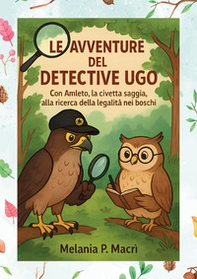Le avventure del detective Ugo con Amleto, la civetta saggia, alla ricerca della legalità nei boschi - Librerie.coop
