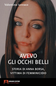 Avevo gli occhi belli. Storia di Anna Borsa, vittima di femminicidio - Librerie.coop