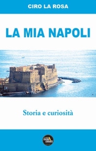 La mia Napoli. Storia e curiosità - Librerie.coop