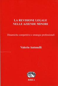 La revisione legale nelle aziende minori. Dinamiche competitive e strategie professionali - Librerie.coop