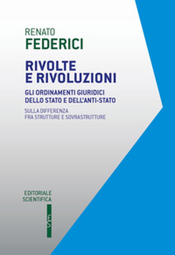 Rivolte e rivoluzioni. Gli ordinamenti giuridici dello Stato e dell'anti-Stato. Sulla differenza fra strutture e sovrastrutture - Librerie.coop Rivolte e rivoluzioni. Gli ordinamenti giuridici dello Stato e dell'anti-Stato. Sulla differenza fra strutture e sovrastrutture - Librerie.coop