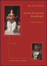 Johann Hieronymus Kapsberger «nobile alemanno». Una biografia - Librerie.coop