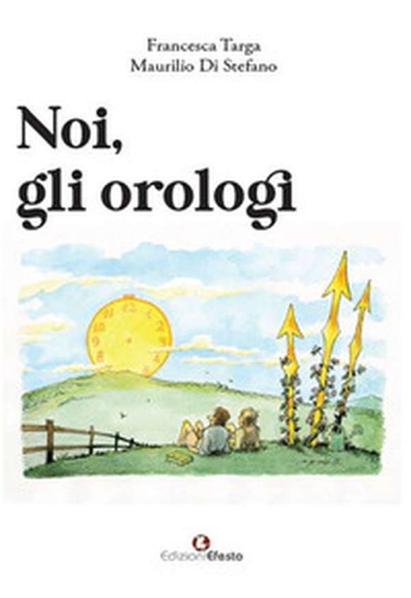 Noi, gli orologi - Librerie.coop Noi, gli orologi - Librerie.coop