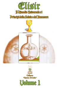 Elisir. Il rimedio universale e i principi della salute e del benessere - Librerie.coop