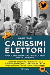 Carissimi elettori. Come sono cambiati i discorsi politici negli ultimi 50 anni - Librerie.coop