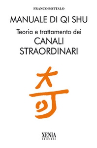 Manuale di qi shu. Teoria e trattamento dei canali straordinari - Librerie.coop