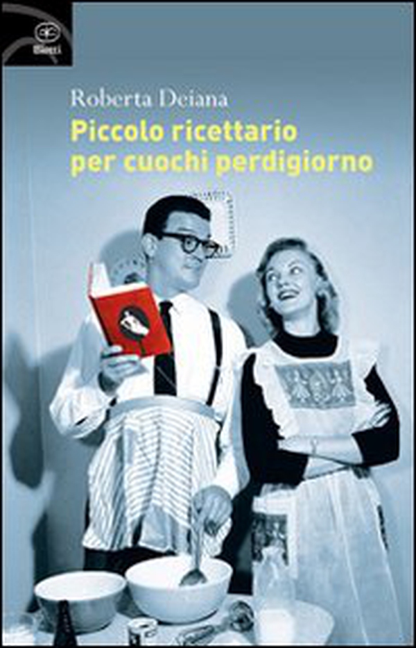 Piccolo ricettario per cuochi perdigiorno - Librerie.coop Piccolo ricettario per cuochi perdigiorno - Librerie.coop