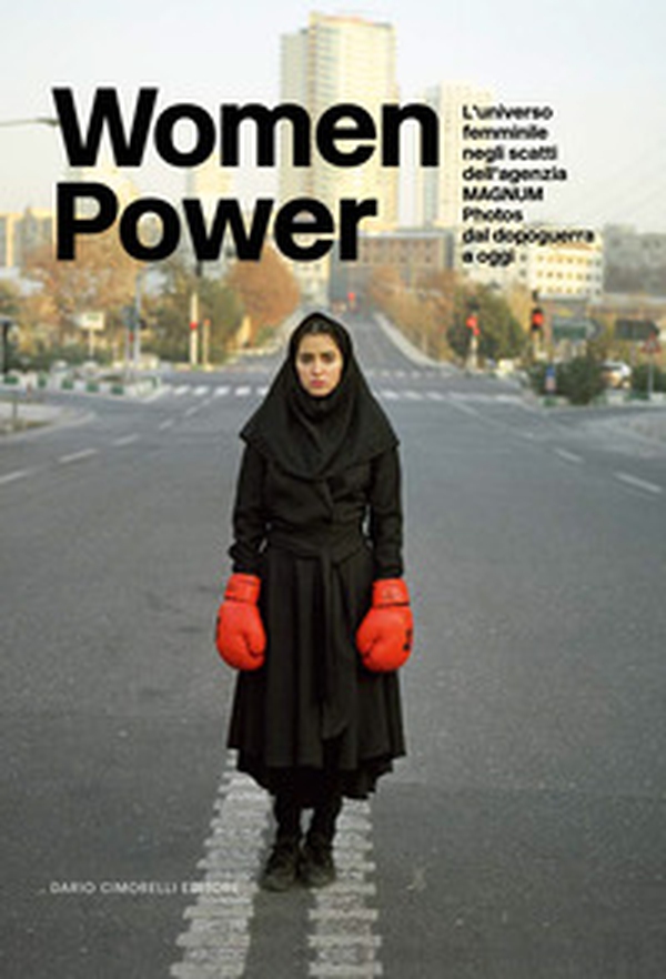 Women power. L'universo femminile negli scatti dell'agenzia MAGNUM Photos dal dopoguerra a oggi - Librerie.coop Women power. L'universo femminile negli scatti dell'agenzia MAGNUM Photos dal dopoguerra a oggi - Librerie.coop