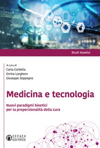 Medicina e tecnologia. Nuovi paradigmi bioetici per la proporzionalità della cura - Librerie.coop