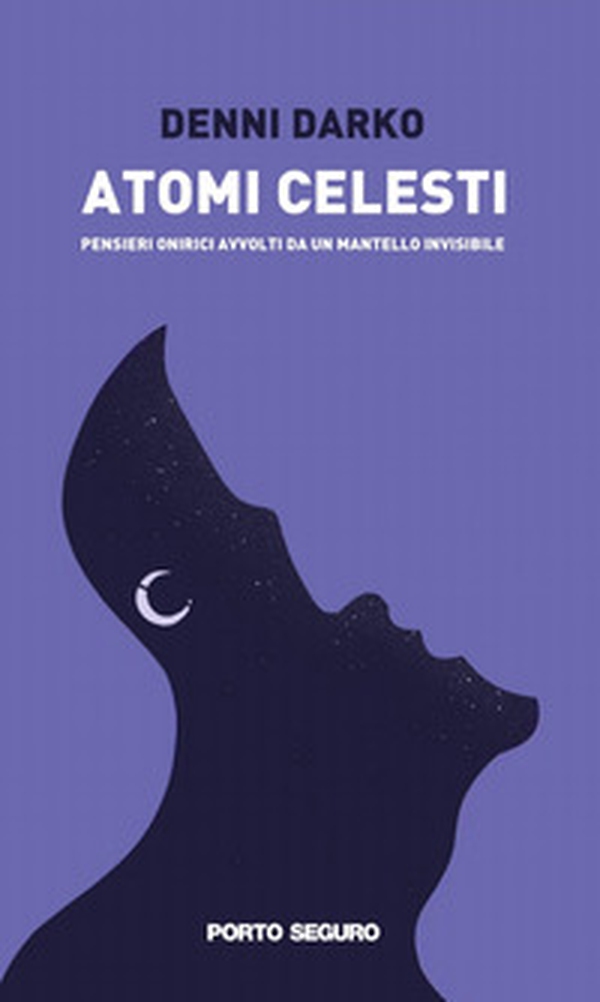 Atomi celesti. Pensieri onirici avvolti da un mantello invisibile - Librerie.coop Atomi celesti. Pensieri onirici avvolti da un mantello invisibile - Librerie.coop
