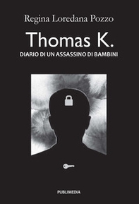 Thomas K. Diario di un assassino di bambini - Librerie.coop