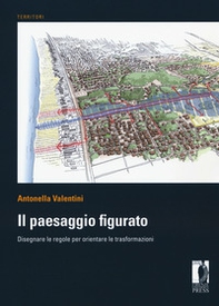 Il paesaggio figurato. Disegnare le regole per orientare le trasformazioni - Librerie.coop