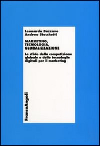 Marketing, tecnologia e globalizzazione. Le sfide della competizione globale e delle tecnologie digitali per il marketing - Librerie.coop
