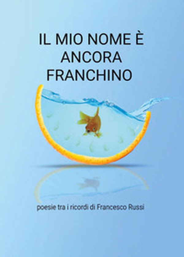 Il mio nome è ancora Franchino - Librerie.coop Il mio nome è ancora Franchino - Librerie.coop