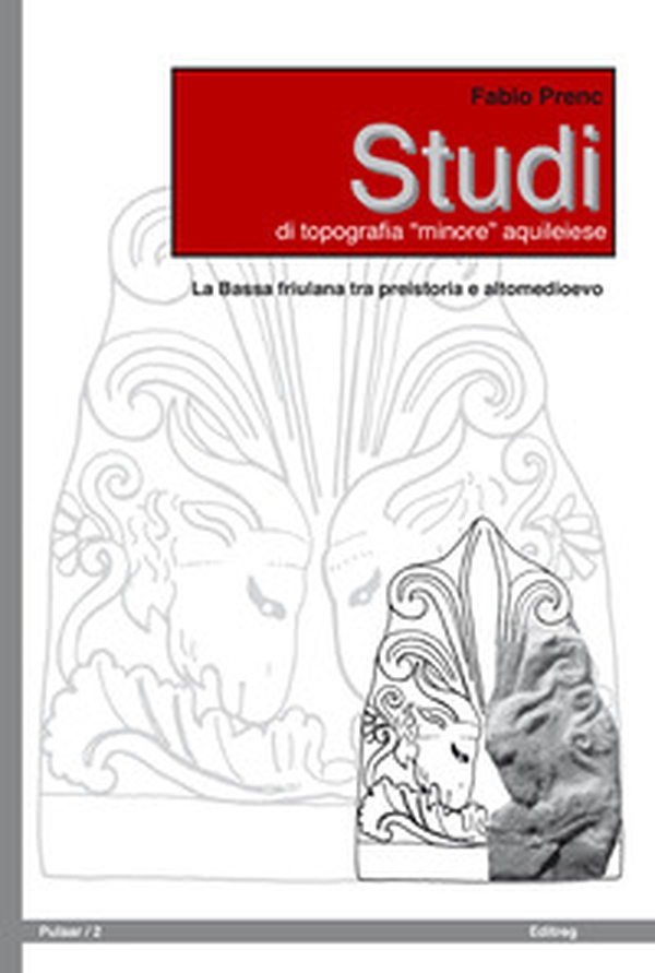Studi di topografia «minore» aquileiese. La Bassa friulana tra protostoria e Altomedioevo - Librerie.coop Studi di topografia «minore» aquileiese. La Bassa friulana tra protostoria e Altomedioevo - Librerie.coop