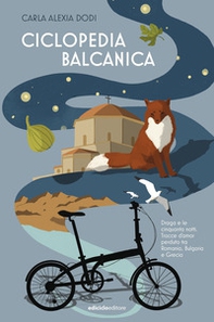 Ciclopedia balcanica. Draga e le cinquanta notti. Tracce d'amor perduto tra Romania, Bulgaria e Grecia - Librerie.coop