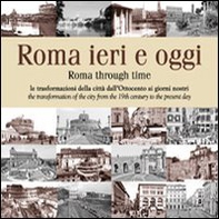 Roma ieri e oggi. Le trasformazioni della città dall'Ottocento ai giorni nostri - Librerie.coop