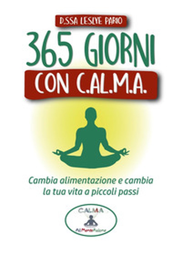 365 giorni con C.AL.M.A. Cambia alimentazione e cambia vita a piccoli passi - Librerie.coop 365 giorni con C.AL.M.A. Cambia alimentazione e cambia vita a piccoli passi - Librerie.coop