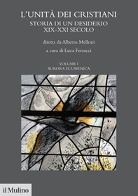 L'unità dei cristiani. Storia di un desiderio XIX-XXI secolo - Vol. 1 - Librerie.coop